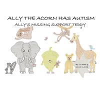 ALLY THE ACORN HAS AUTISM: ALLY'S MISSING SUPPORT TEDDY