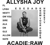 ALLYSHA JOY - ACADIE : RAW