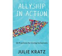 Allyship in Action: 10 Practices for Living Inclusively