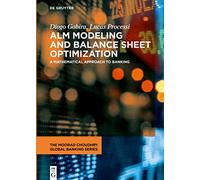 ALM Modeling and Balance Sheet Optimization: A Mathematical Approach to Banking (The Moorad Choudhry Global Banking Series)