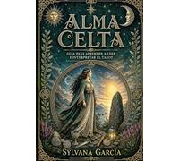 Alma Celta: Guía para aprender a leer e interpretar el Tarot