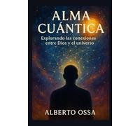 ALMA CUANTICA: Explorando las conexiones entre Dios y el universo