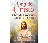 Alma de Cristo: Libro de Oraciones para la Fe y la Vida