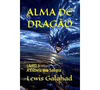 ALMA DE DRAGÃO: LIVRO 3 - A Estrela que Sangra