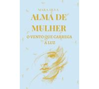 ALMA DE MUHER: O VENTO QUE CARREGA A LUZ (LUZ DE MULHER)