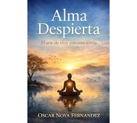 ALMA DESPIERTA: EL ARTE DE VIVIR CON CONCIENCIA