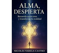 Alma, despierta: Recuerda quién eres y transforma tu realidad