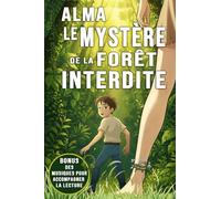 Alma le mystère de la forêt interdite: roman pour ado plein de secrets, une aventure faite de découvertes incroyable sur la nature, une bonne idée ... ans et sur l’estime de soi chez l'enfant