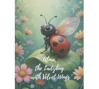Alma, the Ladybug with Velvet Wings: A gentle and heartfelt story about courage, empathy, and discovering one’s inner strength