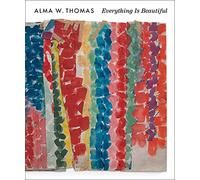 Alma W. Thomas: Everything Is Beautiful