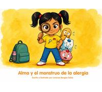 Alma y el monstruo de la alergia: Un cuento sobre las alergias alimentarias, la autonomía y el orgullo de conocerte a ti misma (Cuentos Sanitarios Infantiles)