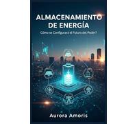 Almacenamiento de Energía: ¿Cómo se Configurará el Futuro del Poder?: 5 (El futuro de la Energía)