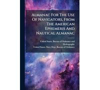 Almanac For The Use Of Navigators, From The American Ephemeris And Nautical Almanac
