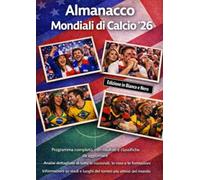Almanacco Mondiali di Calcio '26: Programma completo, con risultati e classifiche da aggiornare. Analisi dettagliate di tutte le nazionali, le rose e ... atteso del mondo. Edizione in Bianco e Nero