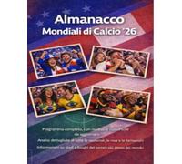 Almanacco Mondiali di Calcio '26: Programma completo, con risultati e classifiche da aggiornare. Analisi dettagliate di tutte le nazionali, le rose e ... e luoghi del torneo più atteso del mondo.