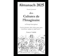 Almanach des Cultures de l'Imaginaire 2025: Guide passionné et passionnant du festivalier et de l'organisateur d'événement en Europe francophone