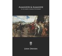 Almanzor & Almahide: Or, the Conquest of Granada by the Spaniards