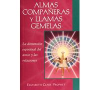Almas compañeras y llamas gemelas / Soul mates and twin flames: La Dimensión Espiritual Del Amor Y Las Relaciones / The Spiritual Dimension of Love and Relationships