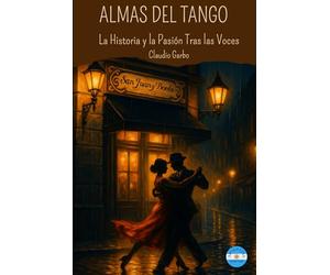 Almas del Tango: La Historia Y la Pasión Tras las Voces