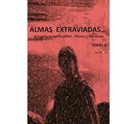 ALMAS EXTRAVIADAS... TOMO II: Buscando la espiritualidad... Relatos y Reflexiones.