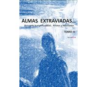 ALMAS EXTRAVIADAS... TOMO III: Buscando la espiritualidad... Relatos y reflexiones