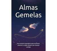 Almas Gemelas: Una travesía inspiradora para reconocer, construir y cuidar el amor que resuena contigo (Faro & Casa)