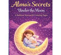 Alma's Secrets Under the Moon: A Bedtime Story with Coloring Pages