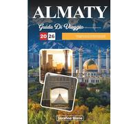 ALMATY GUIDA DI VIAGGIO 2026: Scopri gemme nascoste, monumenti storici, consigli di viaggio ed esperienze di vacanza indimenticabili