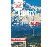 ALMATY Guida Turistica: Montagne, Mercati, Laghi, Cultura, Avventura
