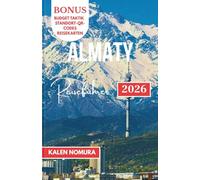 ALMATY Reiseführer: Berge, Märkte, Seen, Kultur, Abenteuer