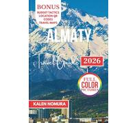 ALMATY Travel Guide: Mountains, Markets, Lakes, Culture, Adventure