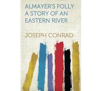 Almayer's Folly: A Story of an Eastern River