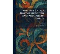 Almayer's Folly: A Story of an Eastern River and Tales of Unrest