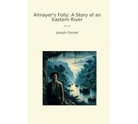 Almayer's Folly: A Story of an Eastern River (Classic Books)