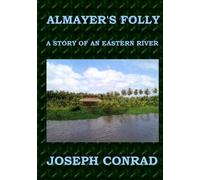 ALMAYER'S FOLLY Joseph Conrad: A Story of an Eastern River