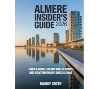 Almere Insider’s Guide 2026: Hidden Gems, Scenic Waterfronts, and Contemporary Dutch Living