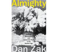 Almighty: Courage, Resistance, and Existential Peril in the Nuclear Age