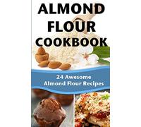 Almond Flour Cookbook: 24 Awesome Almond Flour Recipes