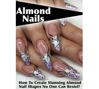 Almond Nails: How To Create Stunning Almond Nail Shapes No One Can Resist?