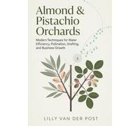 Almond & Pistachio Orchards: Modern Techniques for Water Efficiency, Pollination, Grafting, and Business Growth