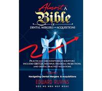 Almost a Bible of Dental Mergers and Acquisitions - Volume I - Pre-Transaction Planning: A Complete Guide for Dentists and Investors (Dental Enterprise Economics)