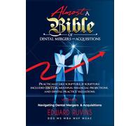 Almost a Bible of Dental Mergers and Acquisitions - Volume II - Transaction: A Complete Guide for Dentists and Investors (Dental Enterprise Economics)
