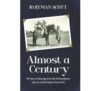 Almost a Century: 96 Years of Musings from the Extraordinary Life of a South Dakota Farm Girl