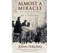 Almost a Miracle: the American Victory in the War of Independence the New
