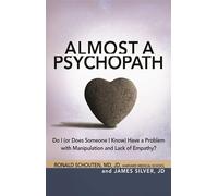 Almost A Psychopath: Do I (or Does Someone I Know) Have a Problem with Manipulation and Lack of Empathy? (Almost Effect)