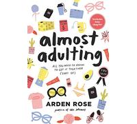Almost Adulting : All You Need to Know to Get it Together (Sort of)