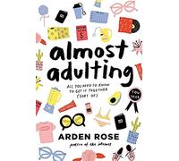 Almost Adulting: All You Need to Know to Get It Together (Sort Of)