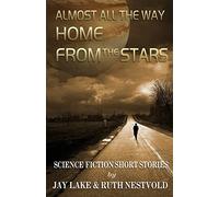 Almost All the Way Home From the Stars: Science Fiction Short Stories