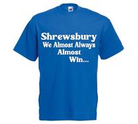 Almost Always Win Shrewsbury Tshirt top Football Gift Premium Clothing Blue