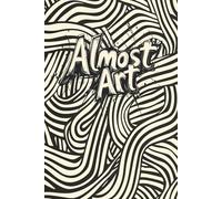 Almost Art: A Journal for Artistic Expression: 100 Unlined Pages for Freehand Sketches, Designs, and Ideas - Perfect for Aspiring and Experienced Artists